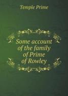 Some Account Of The Family Of Prime Of Rowley di Temple Prime edito da Book On Demand Ltd.