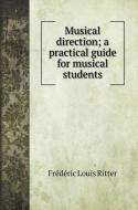 Musical direction; a practical guide for musical students di Frédéric Louis Ritter edito da Book on Demand Ltd.