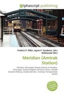 Meridian (amtrak Station) di #Miller,  Frederic P. Vandome,  Agnes F. Mcbrewster,  John edito da Vdm Publishing House