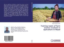Training needs of farm women involved in agriculture in Nepal di Balram Prasad Koirala edito da LAP Lambert Academic Publishing