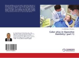 Color atlas in Operative Dentistry ( part 1) di Ahmed Mohamed Elmarakby edito da LAP Lambert Academic Publishing