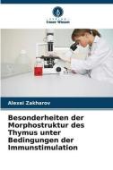 Besonderheiten der Morphostruktur des Thymus unter Bedingungen der Immunstimulation di Alexei Zakharov edito da Verlag Unser Wissen