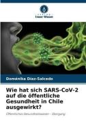 Wie hat sich SARS-CoV-2 auf die öffentliche Gesundheit in Chile ausgewirkt? di Doménika Díaz-Salcedo edito da Verlag Unser Wissen