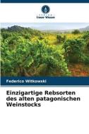 Einzigartige Rebsorten des alten patagonischen Weinstocks di Federico Witkowski edito da Verlag Unser Wissen