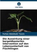 Die Auswirkung einer bargeldbasierten Intervention auf den Lebensunterhalt von Flüchtlingen di Ferhan Abdulkadir Yassin edito da Verlag Unser Wissen