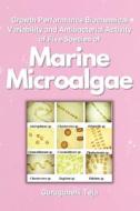 Growth Performance Biochemical Variability and Antibacterial Activity of Five Species of Marine Microalgae di Gurugubelli Teja edito da independent Author