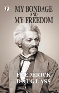 My Bondage and My Freedom di Frederick Douglass edito da Pharos Books