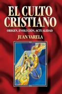El Culto Cristiano di Juan J. Varela Alvarez edito da Editorial Clie