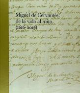 Miguel de Cervantes: De la vida al mito. 1616-2016 edito da Biblioteca Nacional de España