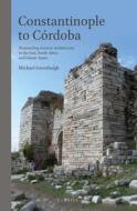 Constantinople to Córdoba: Dismantling Ancient Architecture in the East, North Africa and Islamic Spain di Michael Greenhalgh edito da BRILL ACADEMIC PUB