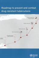 Roadmap to Prevent and Combat Drug-Resistant Tuberculosis: The Consolidated Action Plan to Prevent and Combat Multidrug- di Who Regional Office for Europe edito da WORLD HEALTH ORGN
