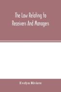 The law relating to receivers and managers di Evelyn Riviere edito da Alpha Editions