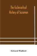 The Ecclesiastical History Of Sozomen di Walford Edward Walford edito da Alpha Editions