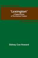 Lexington di Sidney Coe Howard edito da Alpha Editions