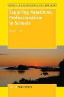 Exploring Relational Professionalism in Schools di Anneli Frelin edito da SENSE PUBL