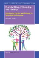 Peacebuilding, Citizenship, and Identity: Empowering Conflict and Dialogue in Multicultural Classrooms di Christina Parker edito da SENSE PUBL