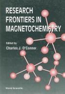 Research Frontiers In Magneto Chemistry edito da World Scientific Publishing Co Pte Ltd