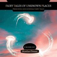 Fairy Tales Of Unknown Places di Mardus Öösaar edito da Creative Arts Management OÜ