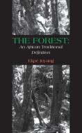 The Forest: An African Traditional Definition di Ekpe Inyang edito da LANGAA RPCIG