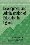 Development And Administration Of Education In Uganda di J.C. Ssekamwa, S.M.E. Lugumba edito da Fountain Publishers