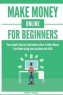 Make Money Online For Beginners di Russell Daren H. Russell edito da Independently Published