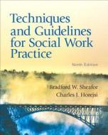 Techniques and Guidelines for Social Work Practice [With Mysocialworklab] di Bradford W. Sheafor, Charles J. Horejsi edito da Prentice Hall
