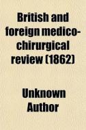 British And Foreign Medico-chirurgical Review (1862) di Unknown Author edito da General Books Llc