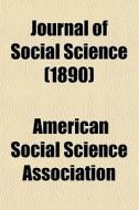 Journal Of Social Science (volume 26) di American Social Science Association edito da General Books Llc