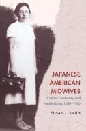 Japanese American Midwives di Susan L. Smith edito da University of Illinois Press