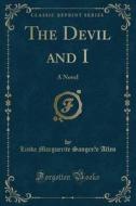 The Devil and I: A Novel (Classic Reprint) di Linda Marguerite Sangree Allen edito da Forgotten Books