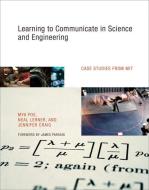Learning to Communicate in Science and Engineering - Case Studies from MIT di Mya Poe edito da MIT Press