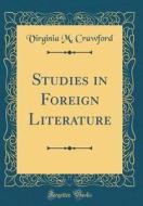 Studies in Foreign Literature (Classic Reprint) di Virginia M. Crawford edito da Forgotten Books