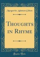 Thoughts in Rhyme (Classic Reprint) di Marguerite Adamson Gibson edito da Forgotten Books