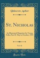St. Nicholas, Vol. 42: An Illustrated Magazine for Young Folks; Part II. May to October, 1915 (Classic Reprint) di Unknown Author edito da Forgotten Books