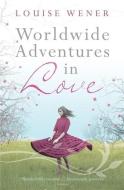 Worldwide Adventures in Love di Louise Wener edito da Hodder & Stoughton