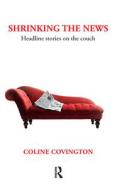 Shrinking the News di Coline Covington edito da Taylor & Francis Ltd