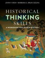 Historical Thinking Skills: A Workbook for World History di John P. Irish, Barbara Ozuna edito da W W NORTON & CO