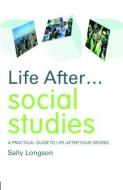 Life After... Social Studies di Sally Longson edito da Routledge