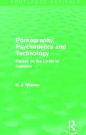 Pornography, Psychedelics and Technology (Routledge Revivals) di E. J. Mishan edito da Routledge