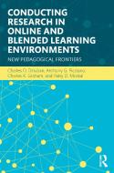 Conducting Research in Online and Blended Learning Environments di Charles D. (University of Central Florida Dziuban, Anthony G. (Hunter College and the Graduate Center of Picciano edito da Taylor & Francis Ltd