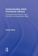 Understanding Adult Functional Literacy di Sheida White edito da Routledge