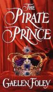 The Pirate Prince di Gaelen Foley edito da Random House USA Inc
