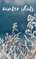 Winter Shots di Winter Mates edito da BLURB INC