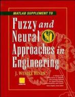 MATLAB Supplement to Fuzzy and Neural Approaches in Engineering di J. Wesley Hines edito da Wiley-Blackwell