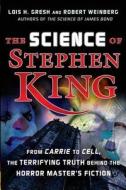 The Science of Stephen King: From Carrie to Cell, the Terrifying Truth Behind the Horror Masters Fiction di Lois H. Gresh edito da WILEY