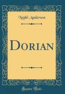 Dorian (Classic Reprint) di Nephi Anderson edito da Forgotten Books
