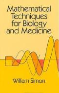 Mathematical Techniques For Biology And Medicine di William Simon edito da Dover Publications Inc.