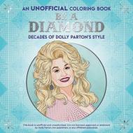 Be A Diamond: Decades Of Dolly Parton's Style (an Unofficial Coloring Book) di Dover Publications edito da Dover Publications Inc.