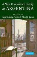 A New Economic History of Argentina di Gerardo Della Paolera edito da Cambridge University Press
