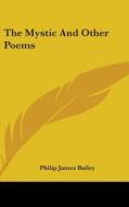 The Mystic And Other Poems di Philip James Bailey edito da Kessinger Publishing Co